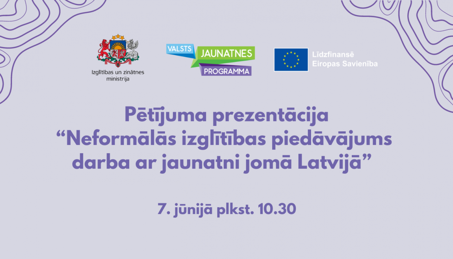 Uz violeta fona IZM, logo  Jaunatnes programmas un ES līdzfinansējuma logo un uzraksts pētījuma prezentācija “Neformālās izglītības piedāvājums darba ar jaunatni jomā Latvijā”